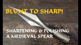 From Blunt To Sharp Sharpening And Polishing A Medieval Spear [upl. by Elahcar]