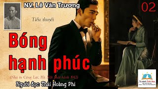 BÓNG HẠNH PHÚC Tập 02 Tác giả NV Lê Văn Trương Người đọc Thái Hoàng Phi [upl. by Axela]