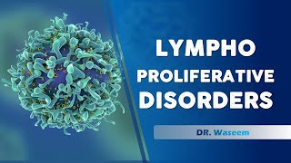 Lymphoproliferative Disorders  Dr Waseem  Lecture 15 [upl. by Myriam]