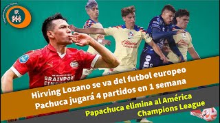 Papachuca elimina al América  Pachuca jugaría 4 partidos en una semana  Chucky a la MLS [upl. by Eresed]