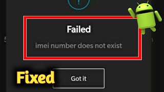 Fix Android Failed IMEI Number Does Not Exist Problem Solved [upl. by Regor]