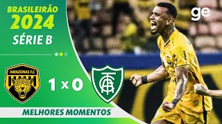 AMAZONAS 1 X 0 AMÉRICAMG  MELHORES MOMENTOS  35ª RODADA BRASILEIRÃO SÉRIE B 2024  geglobo [upl. by Abana692]