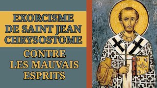 ✝️ EXORCISME de SAINT JEAN CHRYSOSTOME contre les MAUVAIS ESPRITS ✝️ [upl. by Ian]