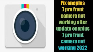 Fix oneplus 7 pro front camera not working after update oneplus 7 pro front camera not working 2022 [upl. by Neeuq]