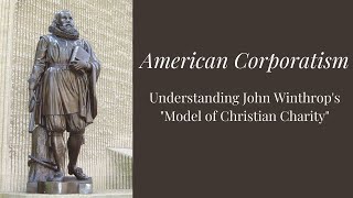 American Corporatism Understanding John Winthrops quotModel of Christian Charityquot [upl. by Dorry341]