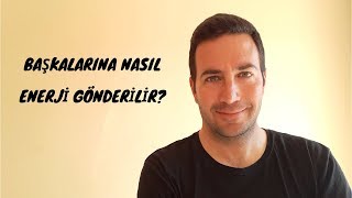 Başkalarına Nasıl Enerji Gönderilir  Çekim Yasası ve Enerji [upl. by Dich443]