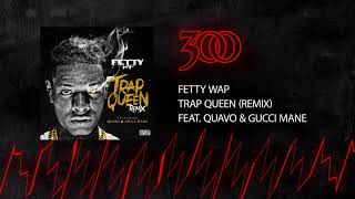 Fetty Wap  Trap Queen Remix  ft Quavo amp Gucci Mane  300 Ent Official Audio [upl. by Akimal]