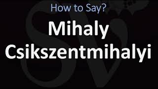 How to Pronounce Mihaly Csikszentmihalyi CORRECTLY [upl. by Nniuq]