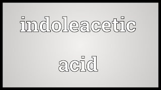 Indoleacetic acid Meaning [upl. by Kcirdderf]