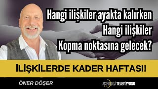 İLİŞKİLERDE KADER HAFTASI Hangi ilişkiler ayakta kalırken hangi ilişkiler kopma noktasına gelecek [upl. by Assert]