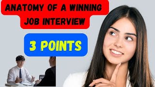 Anatomy of a Winning Interview 3 Keys to Impress Every Time [upl. by Ashlie]