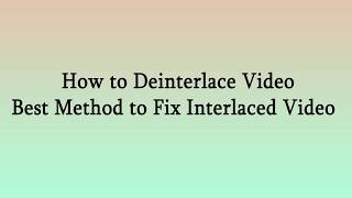 How to Deinterlace Video  Best Method to Fix Interlaced Video [upl. by Margaret193]