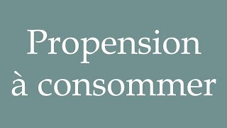 How to Pronounce Propension à consommer Propensity to consume Correctly in French [upl. by Yehudit689]