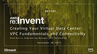 AWS reInvent 2017 Creating Your Virtual Data Center VPC Fundamentals and Connecti NET201 [upl. by Hsuk588]