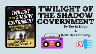 Twilight of the Shadow Government by Kevin Shipp amp Kent Heckenlively Audiobook [upl. by Dionisio]