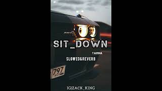 Sit down Slowed amp Reverb Tarna ZACK  KING• [upl. by Travers684]