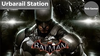 Occupy Gotham  Urbarail Station  Game Walkthrough  Batman Arkham Knight [upl. by Llertnek]