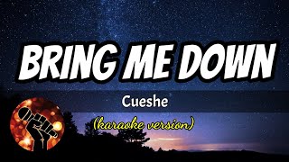 BRING ME DOWN  CUESHE karaoke version [upl. by Maltz]