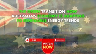 The Green Transition How Australias Economy is Adapting to Renewable Energy Trends [upl. by Madanhoj]