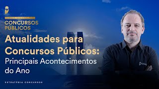 Atualidades para Concursos Públicos Principais Acontecimentos do Ano  Semana Nacional EC [upl. by Eilrahs]