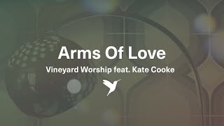 ARMS OF LOVE Official Lyric Video  Vineyard Worship feat Kate Cooke [upl. by Eliathas]