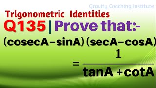 Q135  Prove that  cosec Asin A sec A  cos A  1tan A  cot A  cosec A  sin A into sec A [upl. by Courtenay907]