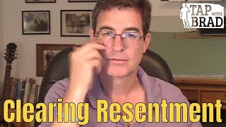 Clearing Resentment Another Take On It  Tapping with Brad Yates [upl. by Lytton]