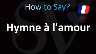 How to Pronounce Hymne à lamour Hymn to Love in French [upl. by Icam]