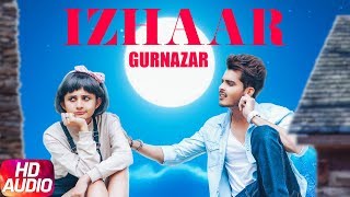 Izhaar  Full Audio Song  Gurnazar  Kanika Maan  Dj Gk  Latest Punjabi Song 2017 [upl. by Meehaf992]