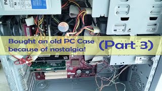 Bought an old PC case because of nostalgia Part 3 [upl. by Betsy]