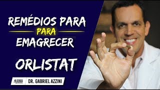 Remédios Para Emagrecer Rápido Como Usar ORLISTAT  Dr Gabriel Azzini [upl. by Ajat]