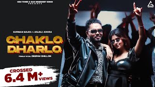 Chaklo Dharlo Full Video  Gurman Maan  Anjali Arora  Deepak Dhillon  Punjabi Song [upl. by Riesman]