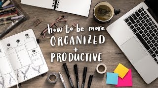 How to Be More Organized  Productive  Tips amp Tricks [upl. by Eellac957]