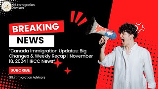 “Canada Immigration Updates Big Changes amp Weekly Recap  November 18 2024  IRCC News” [upl. by Anaujd]