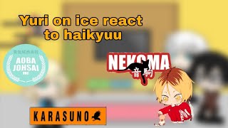 Yuri on ice react to haikyuukarasunonekomaaoba johsaihaikyuuyuri on icegacha life• 🥀🍃 • [upl. by Yak814]