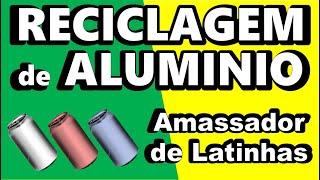 RECICLAGEM DE ALUMINIO Amassador de Latinhas RECICLAGEM DE LATINHAS DE ALUMÍNIO [upl. by Zena]