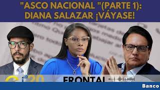 quotASCO NACIONAL quotPARTE 1 DIANA SALAZAR ¡VÁYASE [upl. by Llekram]