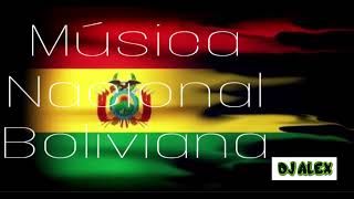 MÚSICA NACIONAL BOLIVIANA MIX MES PATRIO  DJ ALEX [upl. by Ociral390]