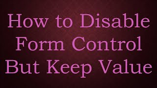 How to Disable Form Control But Keep Value [upl. by Nyledam]