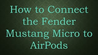 How to Connect the Fender Mustang Micro to AirPods [upl. by Lymn]