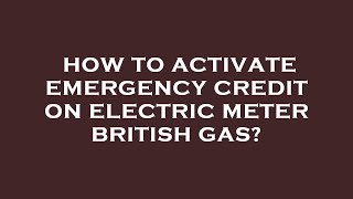 How to activate emergency credit on electric meter british gas [upl. by Nos]