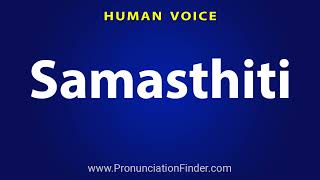 How To Pronounce Samasthiti [upl. by Anirbys]