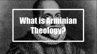 What Is Arminian Theology [upl. by Noiram532]