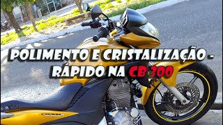 POLIMENTO E CRISTALIZAÇÃO  RÁPIDO E SIMPLES NA HONDA CB 300 [upl. by Block]