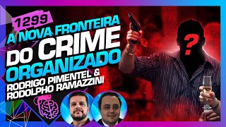 CRIME ORGANIZADO RODRIGO PIMENTEL E RODOLPHO RAMAZZINI  Inteligência Ltda Podcast 1299 [upl. by Maffa506]