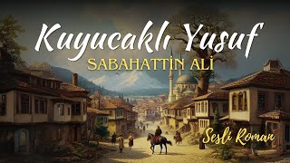 KUYUCAKLI YUSUF  SABAHATTİN ALİ Sesli roman tek parça [upl. by Nalyt]