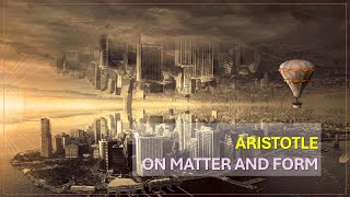 Aristotle  On Matter and Form [upl. by Ahselrak]