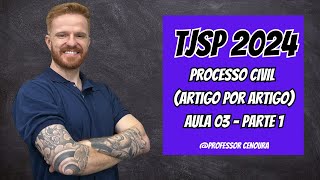 TJSP  ESCREVENTE 2024  DIREITO PROCESSUAL CIVIL  ARTIGO POR ARTIGO  AULA 03 PARTE 1 [upl. by Valeta515]