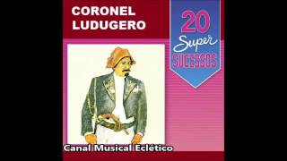 Coronel Ludugero 20 Super Sucessos Completo [upl. by Gorton690]