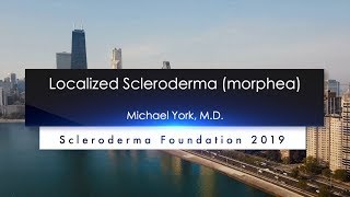 Localized Scleroderma Diagnosis and Treatment Michael York M D 2019 National Patient Ed Conf [upl. by Eenahpets]